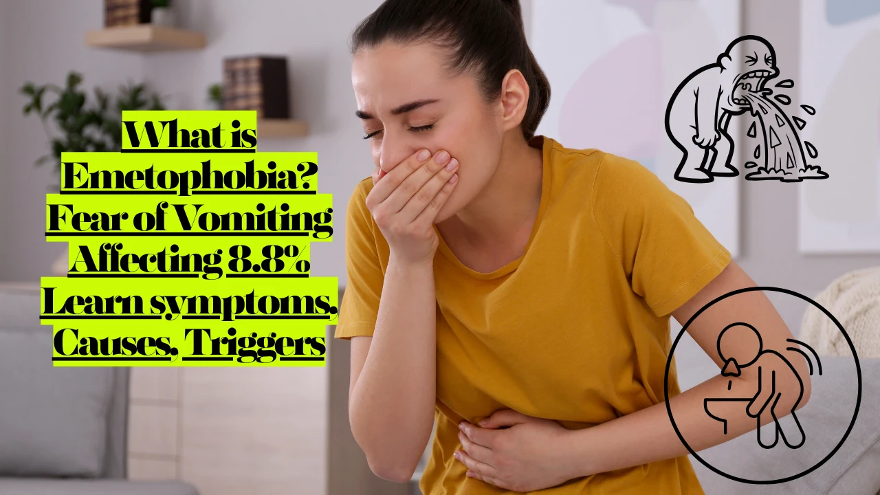 What is Emetophobia Fear of Vomiting Affecting Learn symptoms, Causes, Triggers