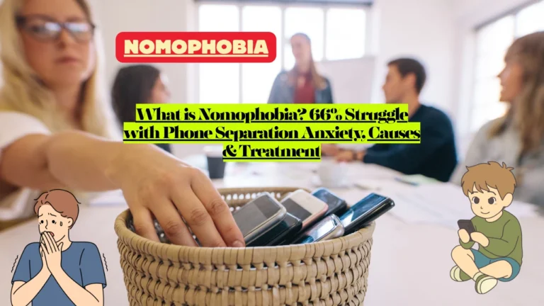 What is Nomophobia? 66% Struggle with Phone Separation Anxiety, Causes & Treatment