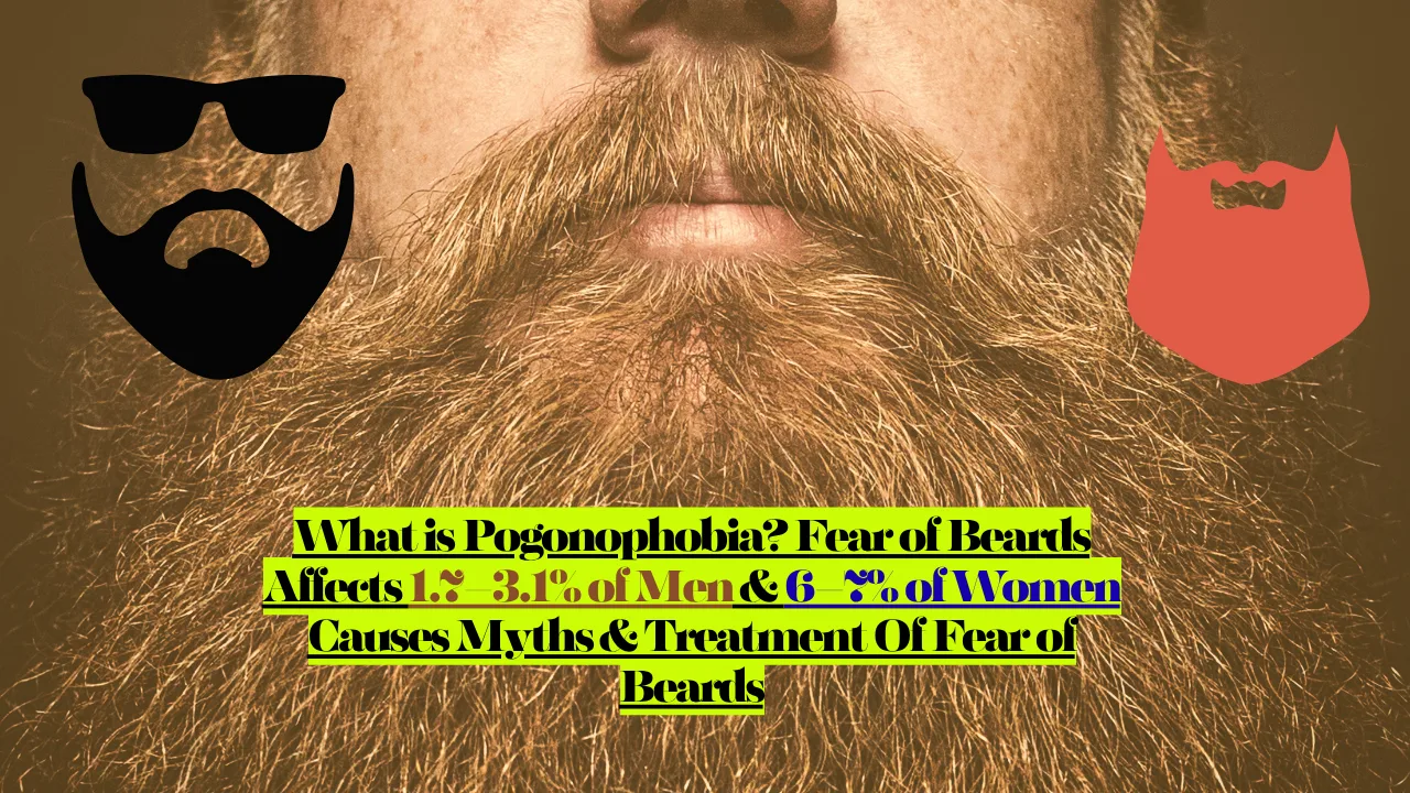 What is Pogonophobia Fear of Beards Affects 1.7–3.1 of Women Causes Myths & Treatment Of Fear of Beards